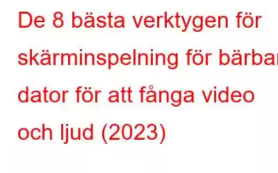 De 8 bästa verktygen för skärminspelning för bärbar dator för att fånga video och ljud (2023)