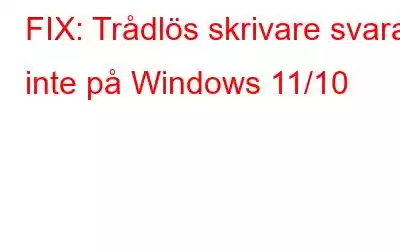 FIX: Trådlös skrivare svarar inte på Windows 11/10