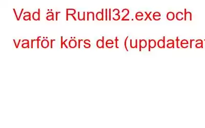 Vad är Rundll32.exe och varför körs det (uppdaterat)