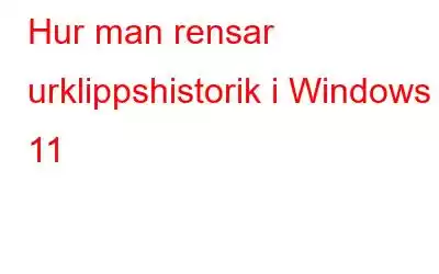 Hur man rensar urklippshistorik i Windows 11