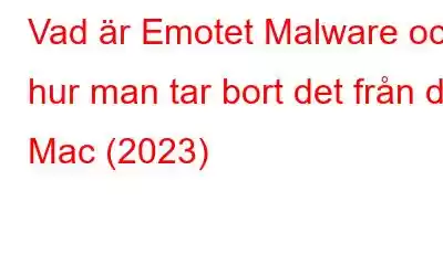 Vad är Emotet Malware och hur man tar bort det från din Mac (2023)