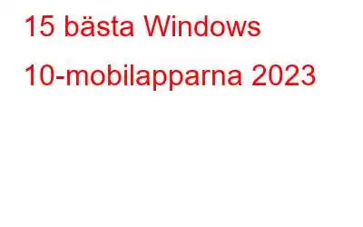 15 bästa Windows 10-mobilapparna 2023