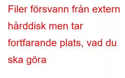 Filer försvann från extern hårddisk men tar fortfarande plats, vad du ska göra