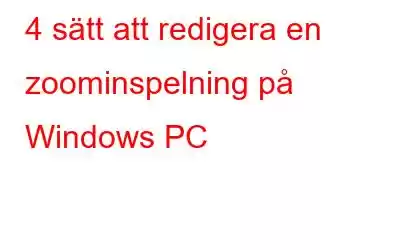 4 sätt att redigera en zoominspelning på Windows PC