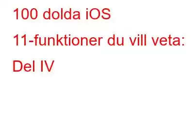 100 dolda iOS 11-funktioner du vill veta: Del IV