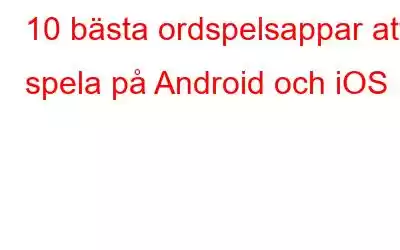 10 bästa ordspelsappar att spela på Android och iOS