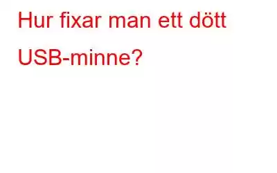 Hur fixar man ett dött USB-minne?