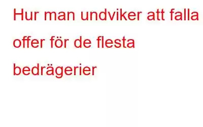 Hur man undviker att falla offer för de flesta bedrägerier