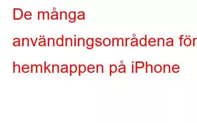 De många användningsområdena för hemknappen på iPhone