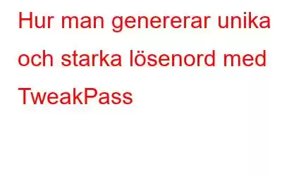 Hur man genererar unika och starka lösenord med TweakPass