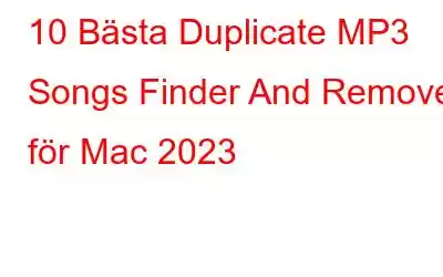 10 Bästa Duplicate MP3 Songs Finder And Remover för Mac 2023