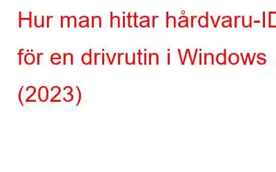 Hur man hittar hårdvaru-ID för en drivrutin i Windows (2023)