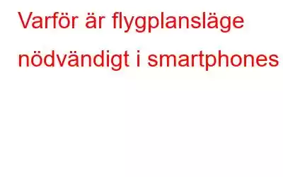 Varför är flygplansläge nödvändigt i smartphones