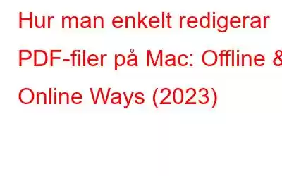 Hur man enkelt redigerar PDF-filer på Mac: Offline & Online Ways (2023)