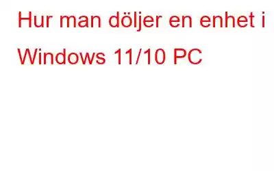 Hur man döljer en enhet i Windows 11/10 PC