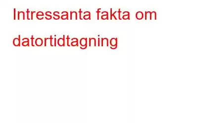 Intressanta fakta om datortidtagning