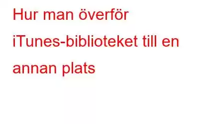 Hur man överför iTunes-biblioteket till en annan plats