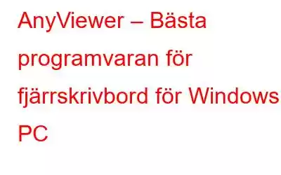 AnyViewer – Bästa programvaran för fjärrskrivbord för Windows PC