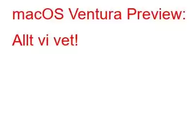 macOS Ventura Preview: Allt vi vet!