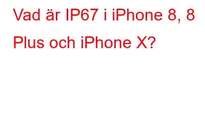 Vad är IP67 i iPhone 8, 8 Plus och iPhone X?