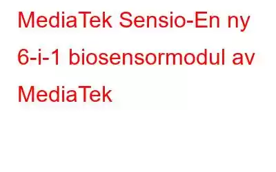 MediaTek Sensio-En ny 6-i-1 biosensormodul av MediaTek