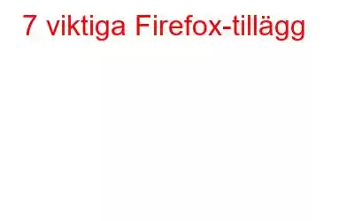 7 viktiga Firefox-tillägg