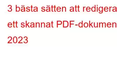 3 bästa sätten att redigera ett skannat PDF-dokument 2023