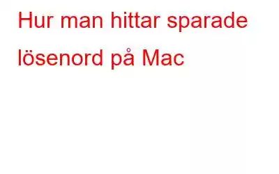 Hur man hittar sparade lösenord på Mac