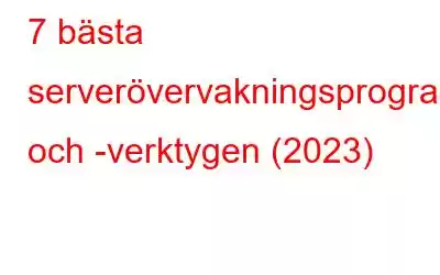 7 bästa serverövervakningsprogramvaran och -verktygen (2023)