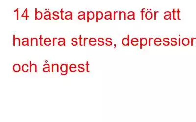 14 bästa apparna för att hantera stress, depression och ångest