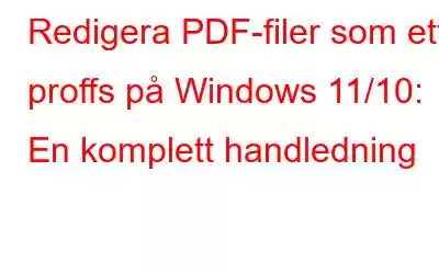 Redigera PDF-filer som ett proffs på Windows 11/10: En komplett handledning