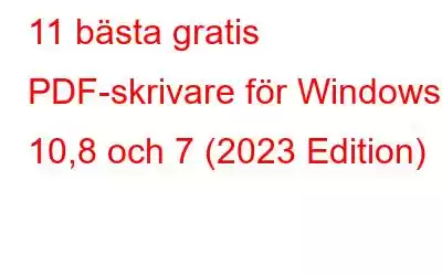 11 bästa gratis PDF-skrivare för Windows 10,8 och 7 (2023 Edition)