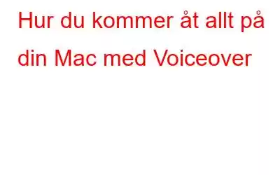 Hur du kommer åt allt på din Mac med Voiceover