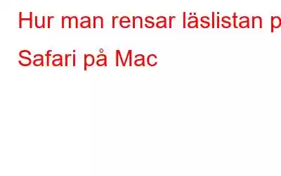 Hur man rensar läslistan på Safari på Mac