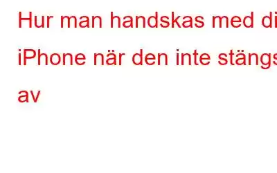 Hur man handskas med din iPhone när den inte stängs av