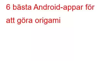 6 bästa Android-appar för att göra origami