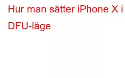 Hur man sätter iPhone X i DFU-läge