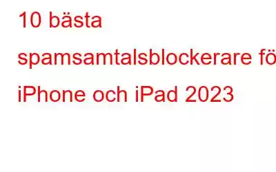 10 bästa spamsamtalsblockerare för iPhone och iPad 2023