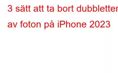 3 sätt att ta bort dubbletter av foton på iPhone 2023