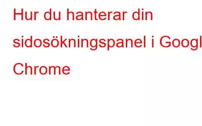 Hur du hanterar din sidosökningspanel i Google Chrome