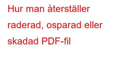 Hur man återställer raderad, osparad eller skadad PDF-fil