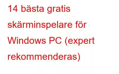 14 bästa gratis skärminspelare för Windows PC (expert rekommenderas)