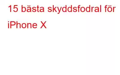 15 bästa skyddsfodral för iPhone X