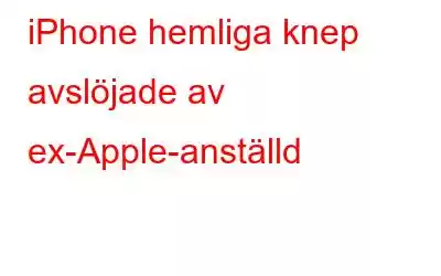 iPhone hemliga knep avslöjade av ex-Apple-anställd