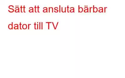 Sätt att ansluta bärbar dator till TV