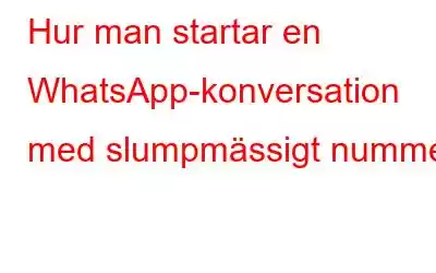 Hur man startar en WhatsApp-konversation med slumpmässigt nummer