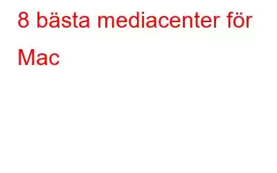 8 bästa mediacenter för Mac