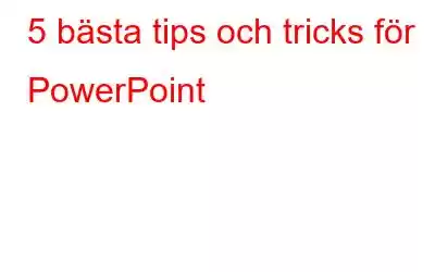 5 bästa tips och tricks för PowerPoint