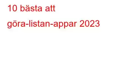 10 bästa att göra-listan-appar 2023