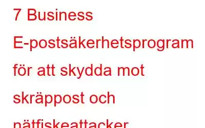 7 Business E-postsäkerhetsprogram för att skydda mot skräppost och nätfiskeattacker